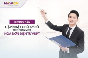 Hướng dẫn cập nhật chữ ký số trên phần mềm hóa đơn điện tử VNPT