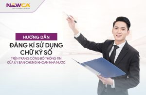 Hướng dẫn đăng kí sử dụng chữ kí số trên trang công bố thông tin của Ủy ban chứng khoán Nhà Nước SSC