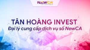 Tân Hoàng Invest – Đại lý cung cấp dịch vụ số NewCA