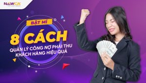Bật mí 8 cách quản lý công nợ phải thu khách hàng hiệu quả