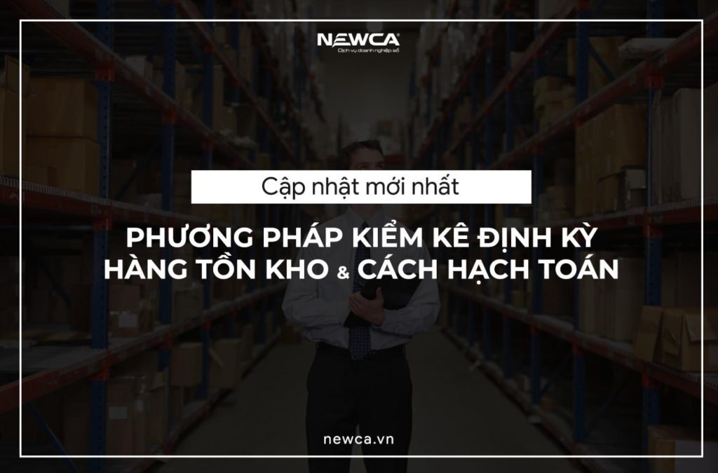 [Cập nhật mới nhất] Phương pháp kiểm kê định kỳ hàng tồn kho và cách hạch toán (P2)
