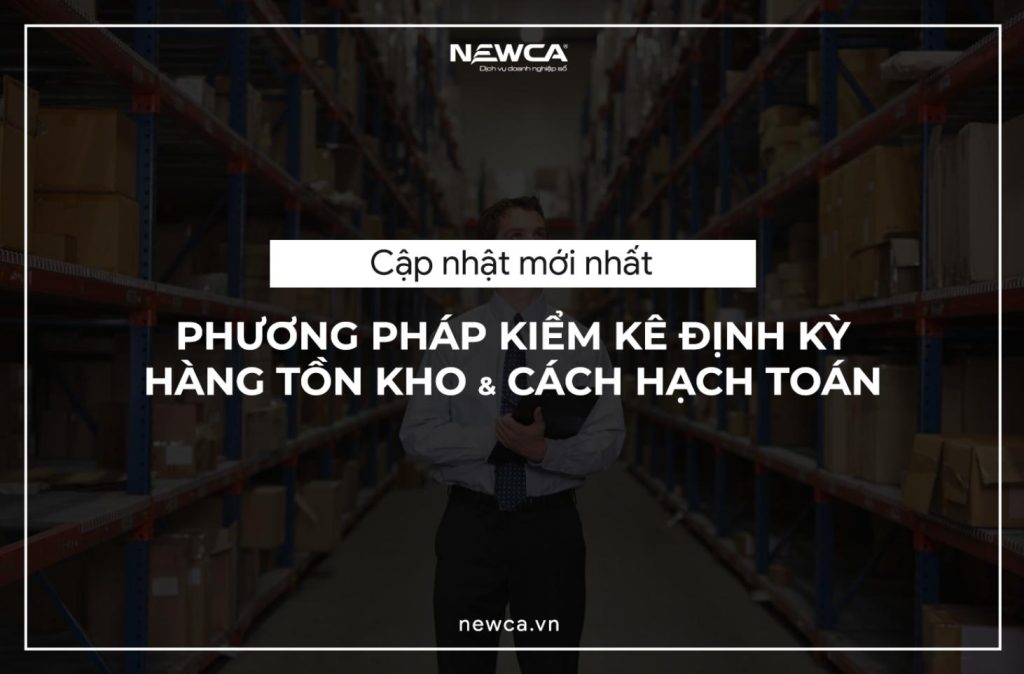 [Cập nhật mới nhất] Phương pháp kiểm kê định kỳ hàng tồn kho và cách hạch toán (P1)