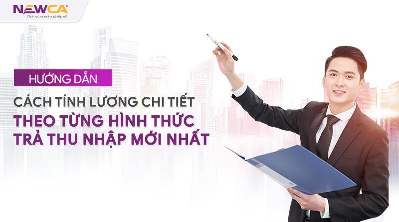 Cách tính lương chi tiết theo từng hình thức trả lương