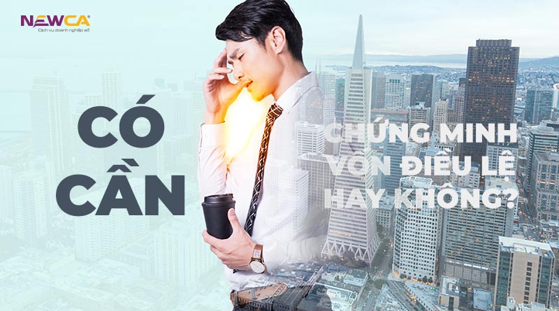 Có cần chứng minh vốn điều lệ không