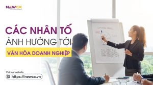 các nhân tố ảnh hưởng tới văn hóa doanh nghiệp
