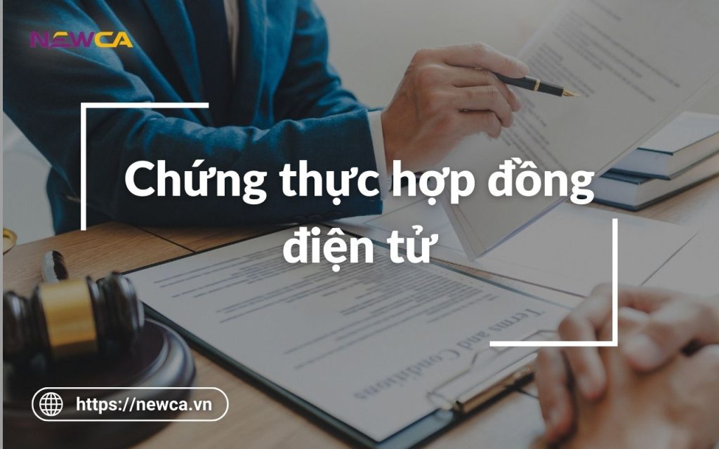 Thông tin cần biết về dịch vụ chứng thực hợp đồng điện tử