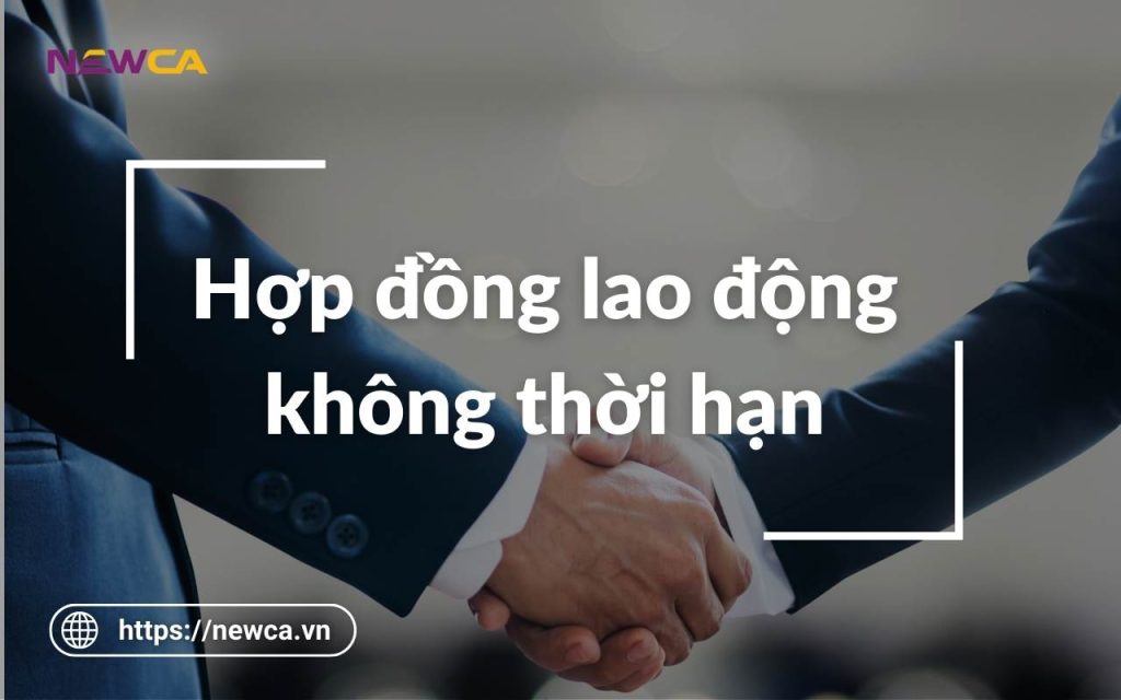 Những thông tin cần biết về hợp đồng lao động không thời hạn