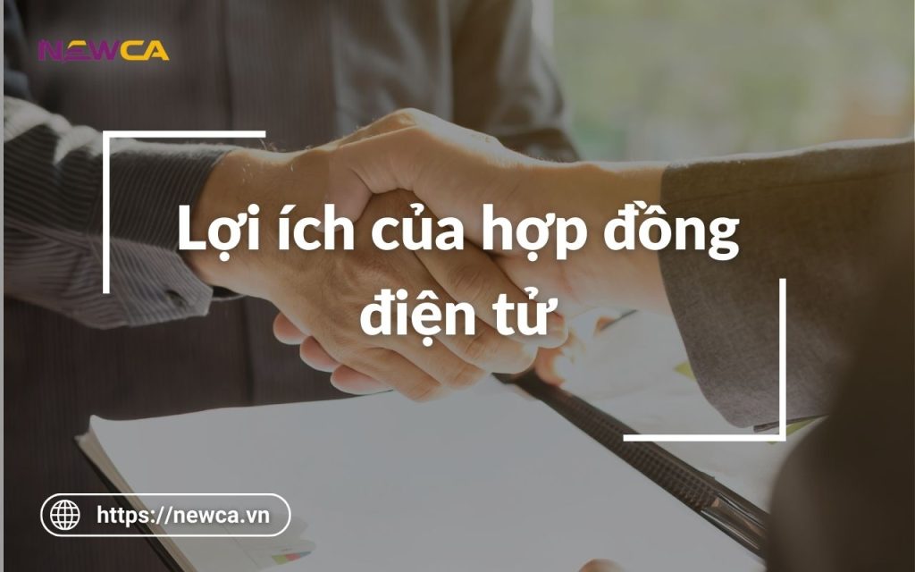 06 lợi ích của hợp đồng điện tử mà doanh nghiệp không thể bỏ lỡ