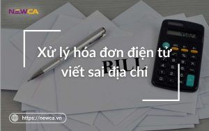 Hướng dẫn xử lý hóa đơn điện tử viết sai địa chỉ