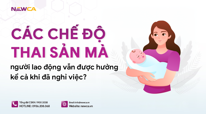 Các chế độ thai sản mà người lao động vẫn được hưởng kể cả khi đã nghỉ việc_