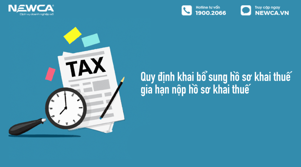 Quy định về khai bổ sung hồ sơ khai thuế, gia hạn nộp hồ sơ khai thuế