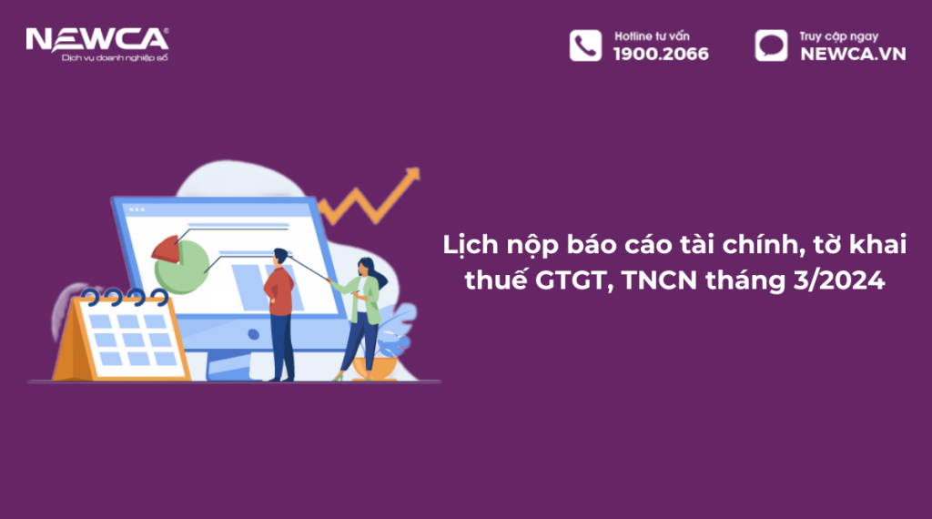 Lịch nộp báo cáo tài chính, tờ khai thuế GTGT, TNCN tháng 3/2024