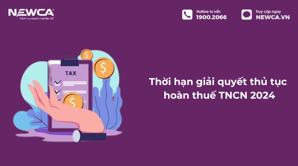 Thời hạn giải quyết thủ tục hoàn thuế TNCN 2024
