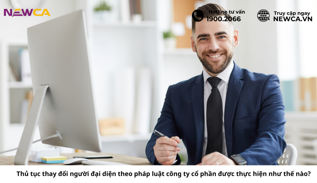 Thủ tục thay đổi người đại diện theo pháp luật công ty cổ phần được thực hiện như thế nào?