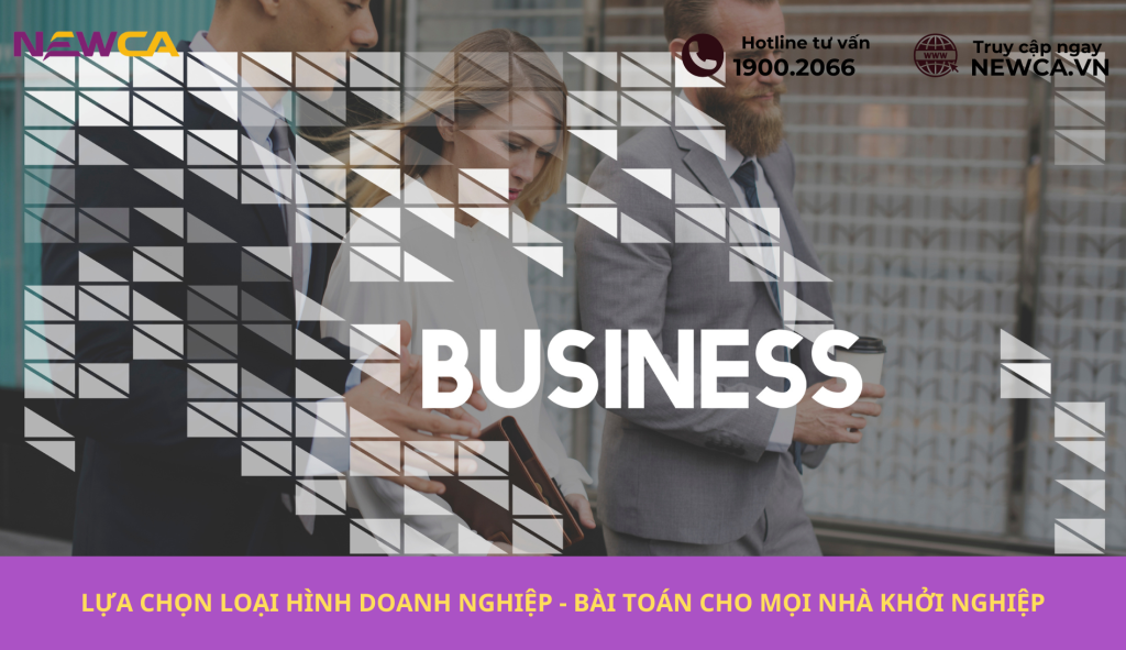 LỰA CHỌN LOẠI HÌNH DOANH NGHIỆP - BÀI TOÁN CHO MỌI NHÀ KHỞI NGHIỆP