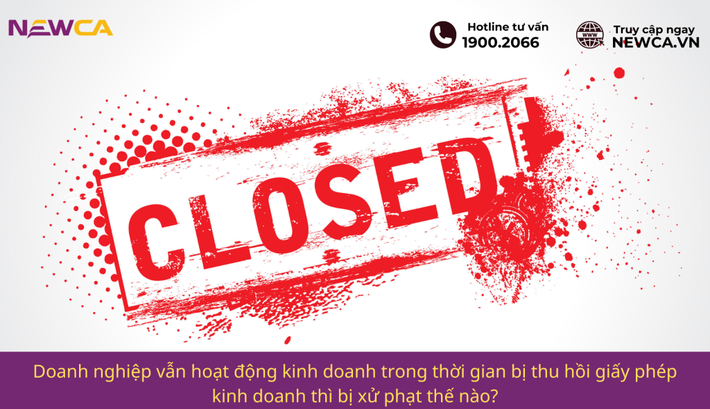 Doanh nghiệp vẫn hoạt động kinh doanh trong thời gian bị thu hồi giấy phép kinh doanh thì bị xử phạt thế nào?