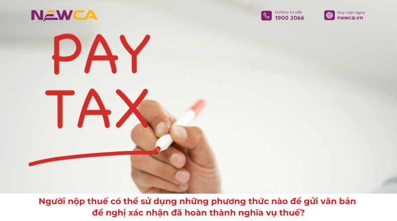 Người nộp thuế có thể sử dụng những phương thức nào để gửi văn bản đề nghị xác nhận đã hoàn thành nghĩa vụ thuế?