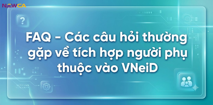 Giải đáp những thắc mắc thường gặp về tích hợp người phụ thuộc trên VNeID