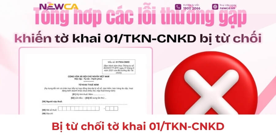 Bị từ chối tờ khai 01/TKN-CNKD do lỗi gì? Tổng hợp lỗi thường gặp và cách xử lý mới nhất